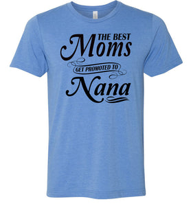 The Best Moms Get Promoted To Nana Mom Nana Shirt blue
