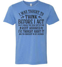 Load image into Gallery viewer, I Was Taught To Think Before I Act Funny Quote T Shirts blue