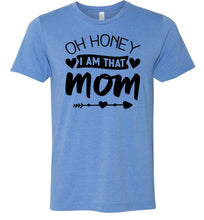 Load image into Gallery viewer, Funny Mom Shirt, Oh Honey I Am That Mom blue