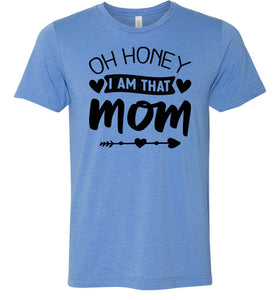 Funny Mom Shirt, Oh Honey I Am That Mom blue