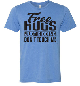 Free Hugs Just Kidding Don't Touch Me Funny Quote Tshirt blue