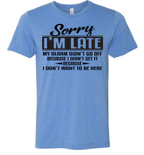 Load image into Gallery viewer, Sorry I&#39;m Late Don&#39;t Want To Be Here Funny Quote Tee blue