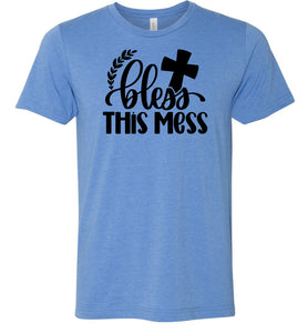 Bless This Mess Christian Quote T Shirts blue