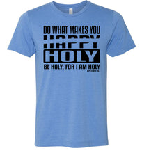 Load image into Gallery viewer, Do What Makes You Happy Holy Be Holy For I Am Holy Bible Quote Shirts blue
