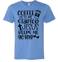 Load image into Gallery viewer, Coffee Gets Me Started Jesus Keeps Me Going Christian Quote Tee blue