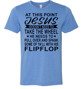 Jesus Take The Wheel Spank You With His Flipflop Funny Quote Shirts blue
