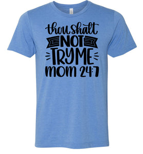 Thou Shalt Not Try Me Mom 24 7 Funny Mom Quote Shirts blue
