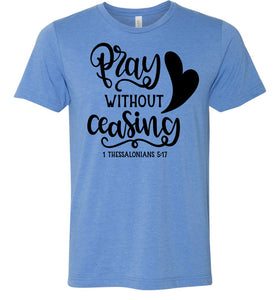 Pray Without Ceasing 1 Thessalonians-5-17 Bible Verses Shirts blue