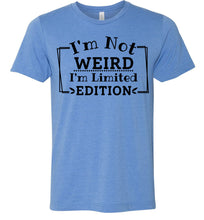 Load image into Gallery viewer, I&#39;m Not Weird I&#39;m Limited Edition Funny Quote Tee blue