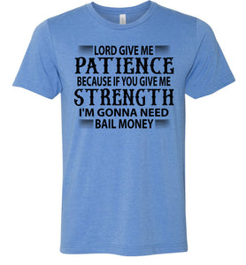 Lord Give Me Patience I'm Gonna Need Bail Money Funny Quote Tee blue