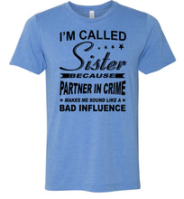 Load image into Gallery viewer, Sister Because Partner In Crime Bad Influence Funny Sister T Shirts blue