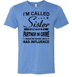 Sister Because Partner In Crime Bad Influence Funny Sister T Shirts blue