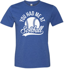 Load image into Gallery viewer, You Had Me At Softball Shirts heather royal