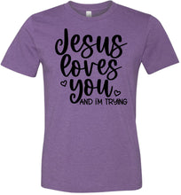 Load image into Gallery viewer, Jesus Loves You And I&#39;m Trying Funny Christian Quote Tee heather purple