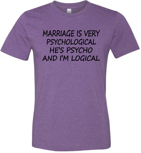 He's Psycho And I'm Logical Funny Wife Shirts heather purple 