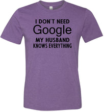 Load image into Gallery viewer, I Don&#39;t Need Google My Husband Knows Everything T-Shirt purple