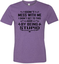 Load image into Gallery viewer, I Didn&#39;t Get To Be This Age By Being Stupid Funny T Shirts heather purple