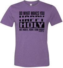 Load image into Gallery viewer, Do What Makes You Happy Holy Be Holy For I Am Holy Bible Quote Shirts purple