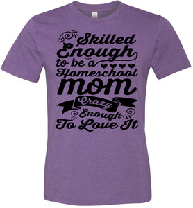 Homeschool Mom Crazy Enough To Love It Homeschool Mom Tshirt heather purple