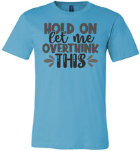 Load image into Gallery viewer, Hold On Let Me Over Think This Funny Quote Tees turquise