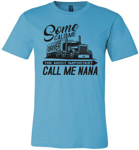 Some Call Me Driver The Most Important Call Me Nana Lady Trucker Shirts turquise