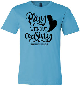 Pray Without Ceasing 1 Thessalonians-5-17 Bible Verses Shirts turquise