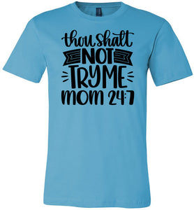 Thou Shalt Not Try Me Mom 24 7 Funny Mom Quote Shirts turquise
