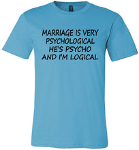 Load image into Gallery viewer, He&#39;s Psycho And I&#39;m Logical Funny Wife Shirts turquoise 