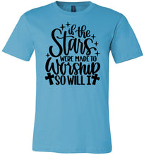 Load image into Gallery viewer, If The Stars Were Made To Worship So Will I Christian Quote Tee turquise