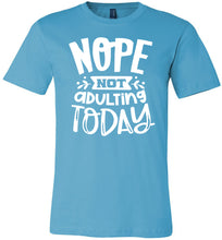 Load image into Gallery viewer, Nope Not Adulting Today Funny Quote Tees turqoise