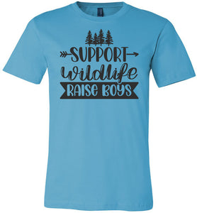 Support Wildlife Raise Boys Funny Dad Mom Quote Shirts turquise