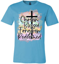 Load image into Gallery viewer, Chosen Blessed Forgiven Redeemed Christian Quote T Shirts turquise