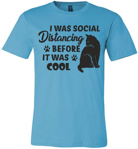 I Was Social Distancing Before It Was Cool Cat T Shirt turquise 