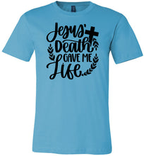 Load image into Gallery viewer, Jesus Death Gave Me Life Christian Quote T Shirts turquise