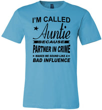 Load image into Gallery viewer, I&#39;m Called Auntie Because Partner In Crime Makes Me Sound Like A Bad Influence Auntie T Shirt turquise