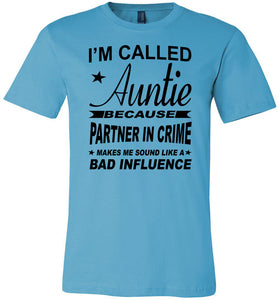 I'm Called Auntie Because Partner In Crime Makes Me Sound Like A Bad Influence Auntie T Shirt turquise