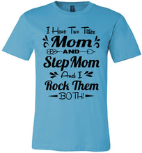 Load image into Gallery viewer, Mom And Stepmom And I Rock Them Both Step Mom T Shirts turquise
