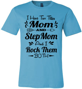 Mom And Stepmom And I Rock Them Both Step Mom T Shirts turquise