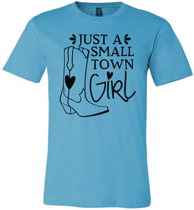 Just A Small Town Girl Country Cowgirl T Shirts turquise 