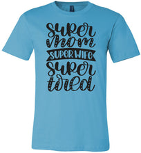 Load image into Gallery viewer, Super Mom Super Wife Super Tired Mom Tshirt turquise