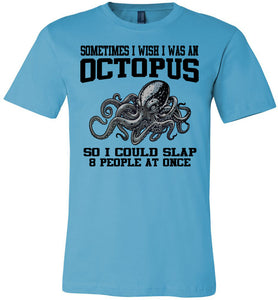 Sometimes I Wish I Was An Octopus Funny Quotes T Shirts turquoise 