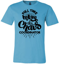Load image into Gallery viewer, Full Time Mom AKA Chaos Coordinator Funny Mom Shirts turquise