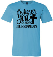 Load image into Gallery viewer, Where God Guides He Provides Christian Quote Tee turquse