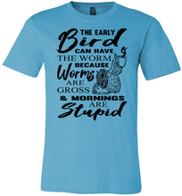 Load image into Gallery viewer, The Early Bird Can Keep The Worm Funny Morning Shirts tuquise 