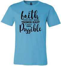 Load image into Gallery viewer, Faith Does Not Make Things Easier Christian Quote Tee tuquise