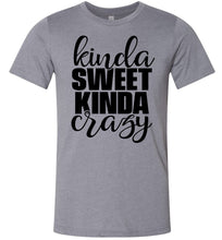 Load image into Gallery viewer, Kinda Sweet Kinda Crazy Funny Quote Shirts heathered stone