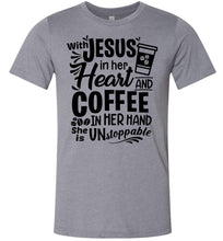 Load image into Gallery viewer, Jesus In Her Heart Coffee In Her Hand Christian Shirts For Women Heather Storm