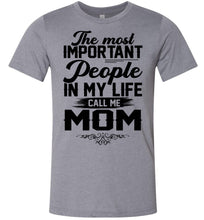 Load image into Gallery viewer, The Most Important People In My Life Call Me Mom Shirts Heather Storm