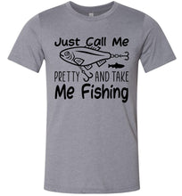 Load image into Gallery viewer, Just Call Me Pretty And Take Me Fishing T Shirts For Women heather storm