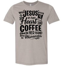 Load image into Gallery viewer, Jesus In Her Heart Coffee In Her Hand Christian Shirts For Women Heather Stone